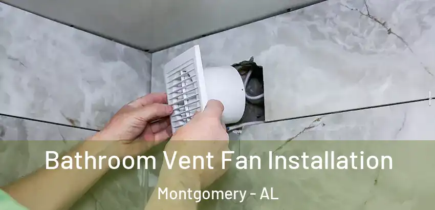 Bathroom Vent Fan Installation Montgomery - AL