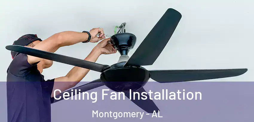 Ceiling Fan Installation Montgomery - AL