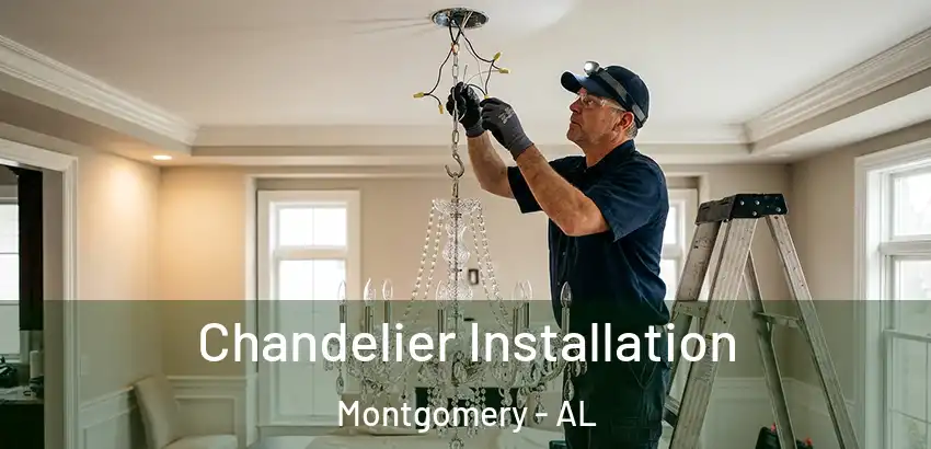 Chandelier Installation Montgomery - AL