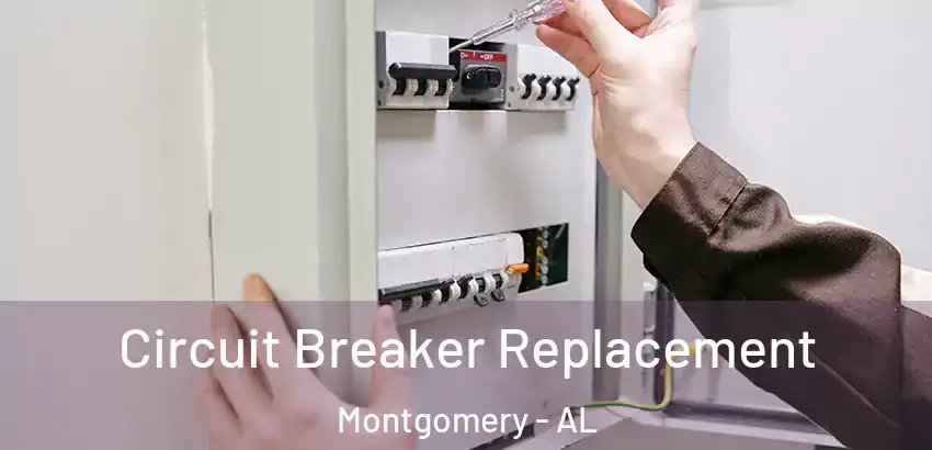 Circuit Breaker Replacement Montgomery - AL